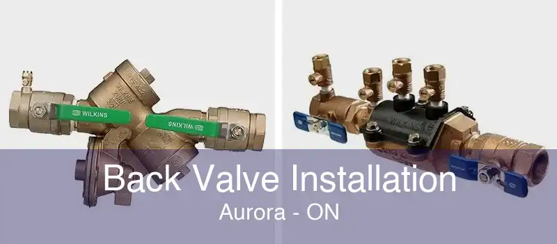 Back Valve Installation Aurora - ON