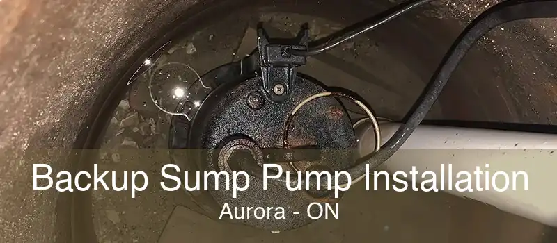 Backup Sump Pump Installation Aurora - ON