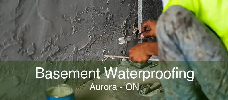 Basement Waterproofing Aurora - ON