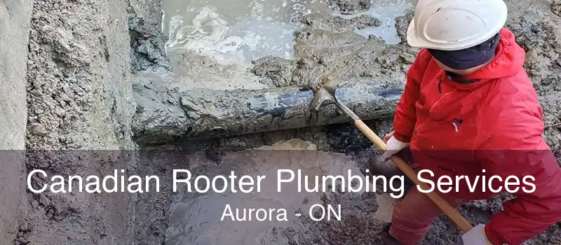 Canadian Rooter Plumbing Services Aurora - ON