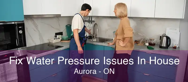 Fix Water Pressure Issues In House Aurora - ON