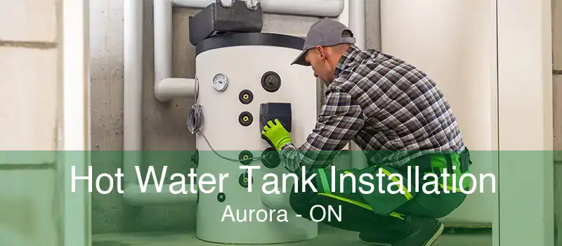 Hot Water Tank Installation Aurora - ON