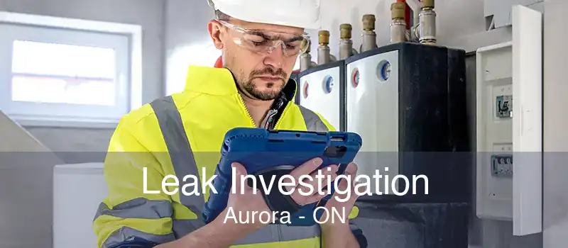 Leak Investigation Aurora - ON