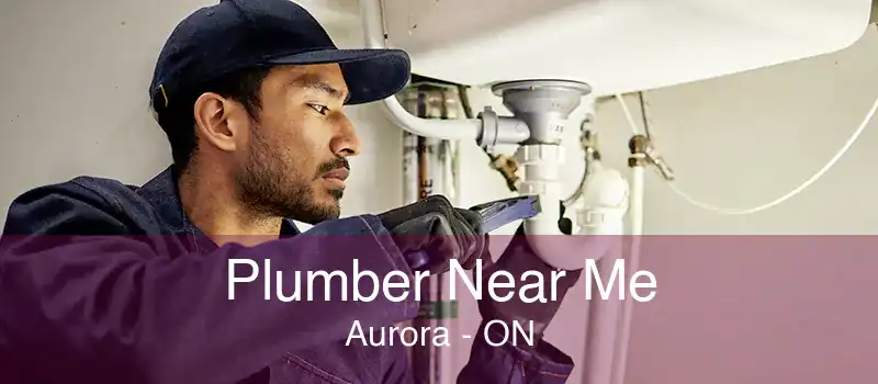 Plumber Near Me Aurora - ON