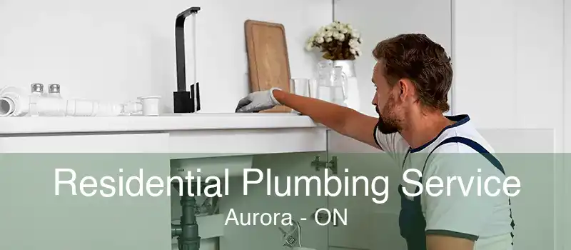 Residential Plumbing Service Aurora - ON