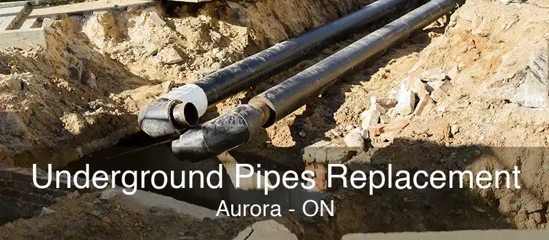 Underground Pipes Replacement Aurora - ON