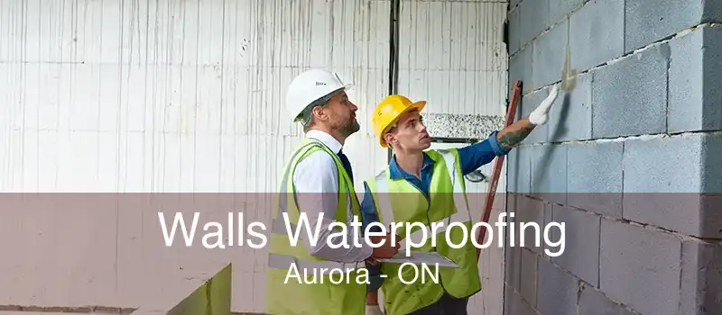 Walls Waterproofing Aurora - ON