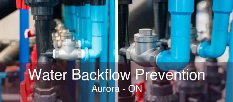 Water Backflow Prevention Aurora - ON